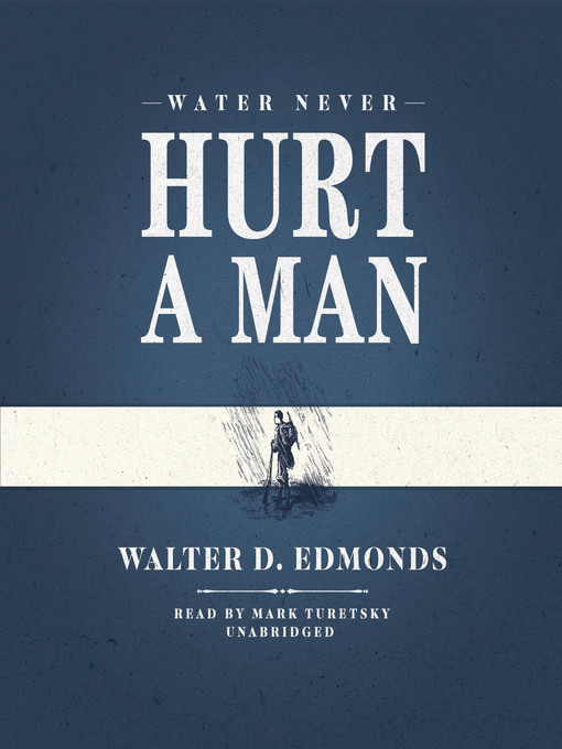 Title details for Water Never Hurt a Man by Walter D. Edmonds - Available